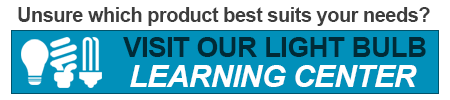 Need help choosing your product? visit our Light Bulb Learning Center